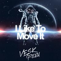 I Like To Move It (VESK GREEN REMIX)