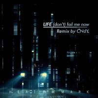 Life （Don't） Fail Me Now （CNdY remix）...