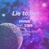 lie to her (Mix by Chris Five and Deja v...