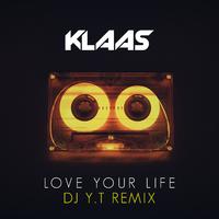Klaas - Love Your Life (Y.T Remix)