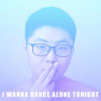 I Wanna Dance Alone Tonight