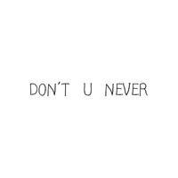 Don't U Never