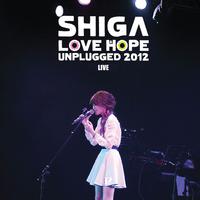Shiga Love& Hope Unplugged 2012 Live