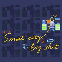 Small City,Big Shot