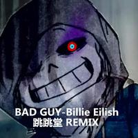 bad guy(跳跳堂 Bootleg Remix)