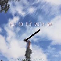 YOU SO FLY WITH ME