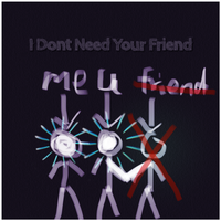 I Don't Need Your Friend