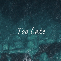 Too Late