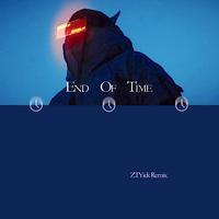 End of Time (ZTYick Remix)
