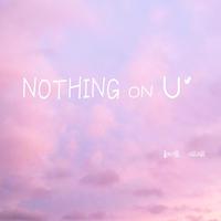 Nothing on you
