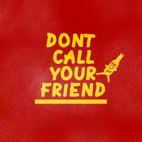 Don‘t Call Your Friend
