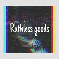 Ruthless goods