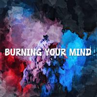 Burning Your Mind
