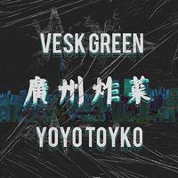 Yoyo Toyko (VESK GREEN 青菜 Bootleg)