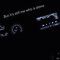 But it's still me who is alone