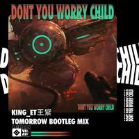 Dont You Worry Child King_et王紫&Tomorro...