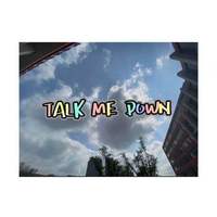 TALK ME DOWN