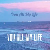《YOU ALL MY LIFE》