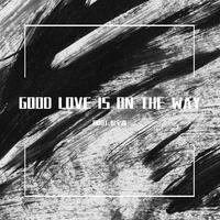 GOOD LOVE IS ON THE WAY