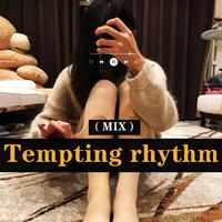 Tempting rhythm (MIX)