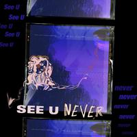 See U Never
