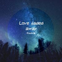 Love faded away