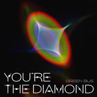 You're the diamond