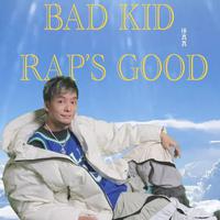 Bad Kid Rap's Good
