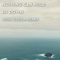 Nothing can hold us down (VESK GREEN REM...