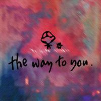 The way to you.